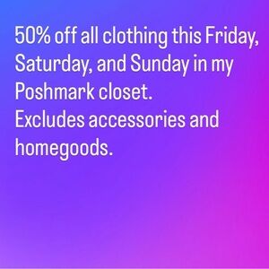 50% Off All Clothing this Friday, Saturday, and Sunday.